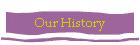 Our History
